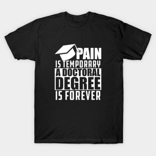 Doctoral Degree - Pain is temporary doctoral degree is permanent T-Shirt